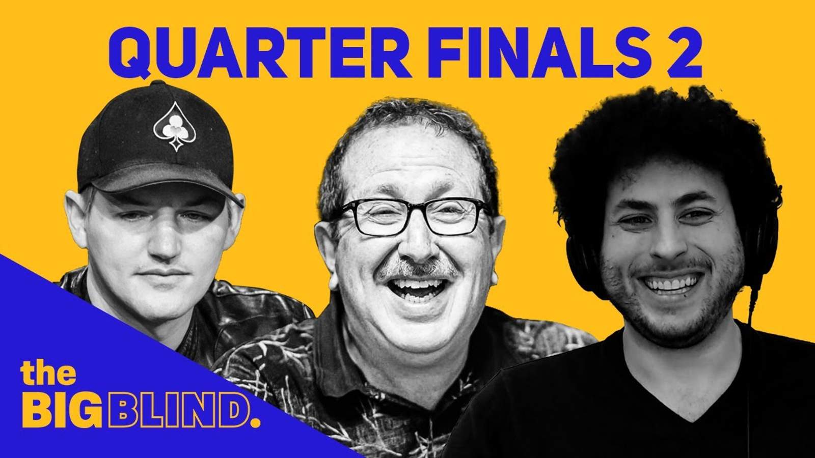 Rewatch Quarterfinals - Game 2 of The Big Blind on YouTube and Facebook