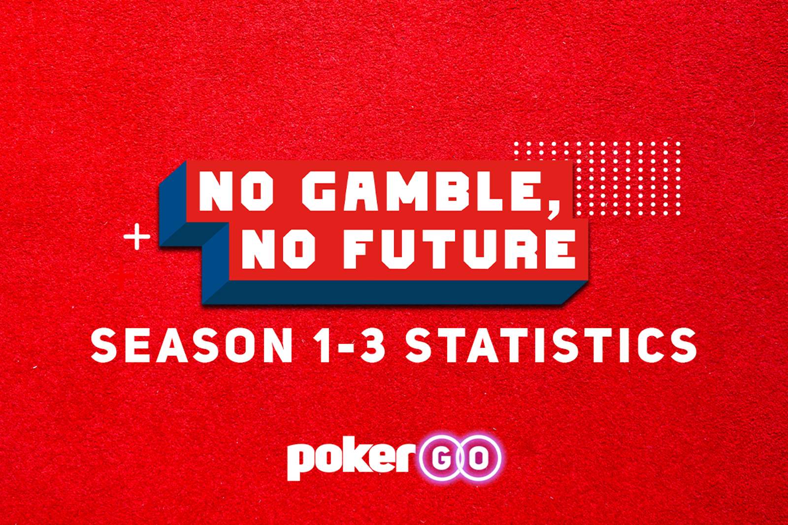 No Gamble, No Future Statistics From Seasons 1-3